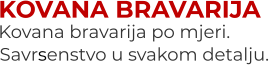 KOVANA BRAVARIJA Kovana bravarija po mjeri. Savrsenstvo u svakom detalju.