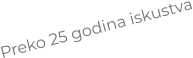 Preko 25 godina iskustva